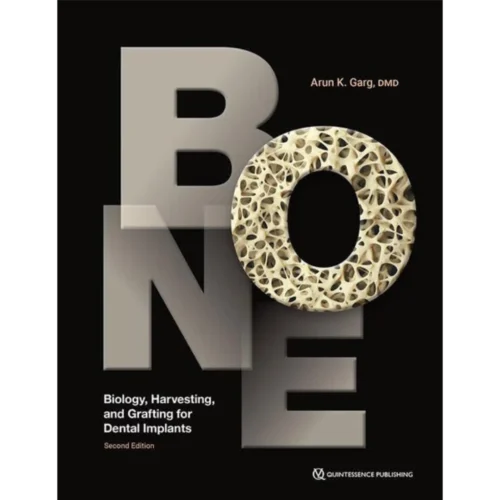 Bone: Biology, Harvesting, and Grafting for Dental Implants 2nd Edition