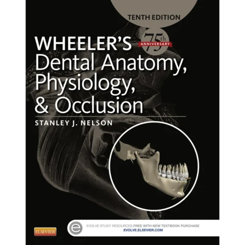 Wheeler's Dental Anatomy, Physiology and Occlusion - E-Book 10th Edition Wheeler's Dental Anatomy, Physiology and Occlusion - E-Book 10th Edition