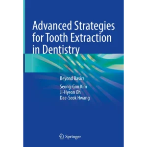 Advanced Strategies for Tooth Extraction in Dentistry: Beyond Basics