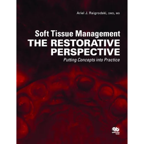 Soft Tissue Management Soft Tissue Management The Restorative Perspective: Putting Concepts into Practice