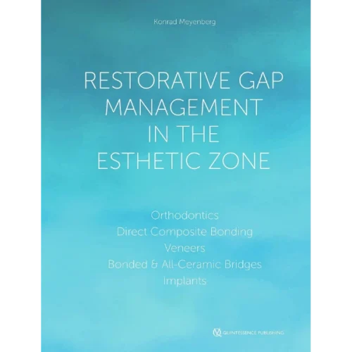 Restorative Gap Management in the Esthetic Zone: Orthodontics | Direct Composite Bonding | Veneers | Bonded & All-Ceramic Bridges | Implants